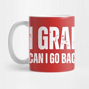 I Graduated Can I Go Back To Bed Now T-Shirt Graduation Mug